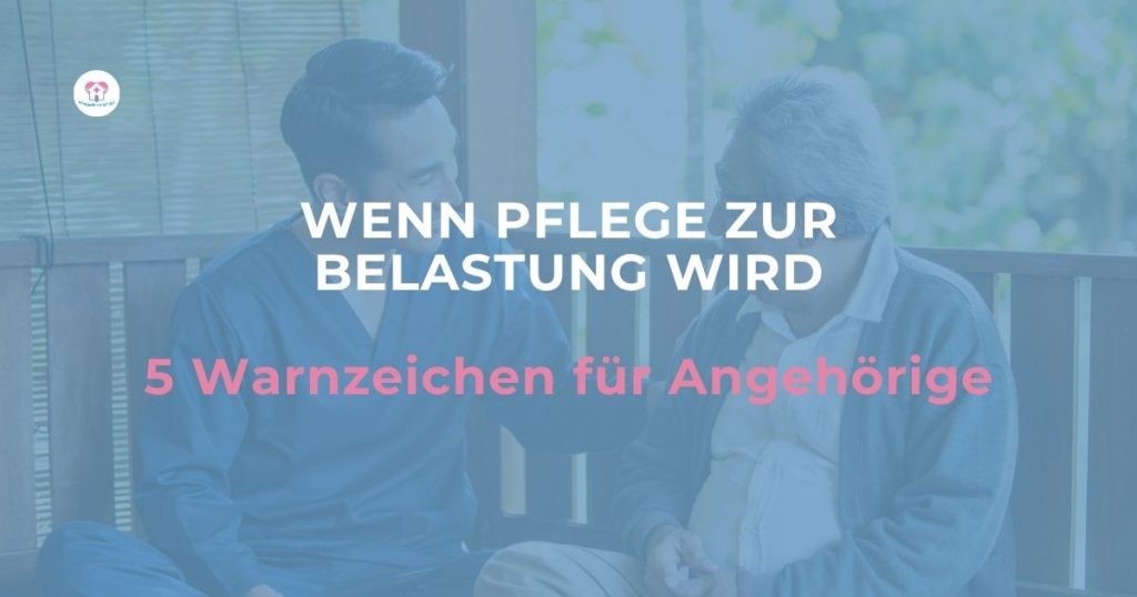 Warnzeichen für Überforderung bei pflegenden Angehörigen
