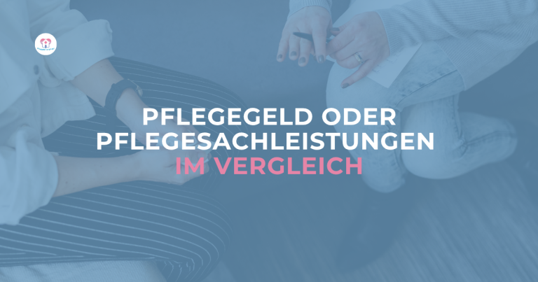 Pflegegeld oder Pflegesachleistungen im Vergleich